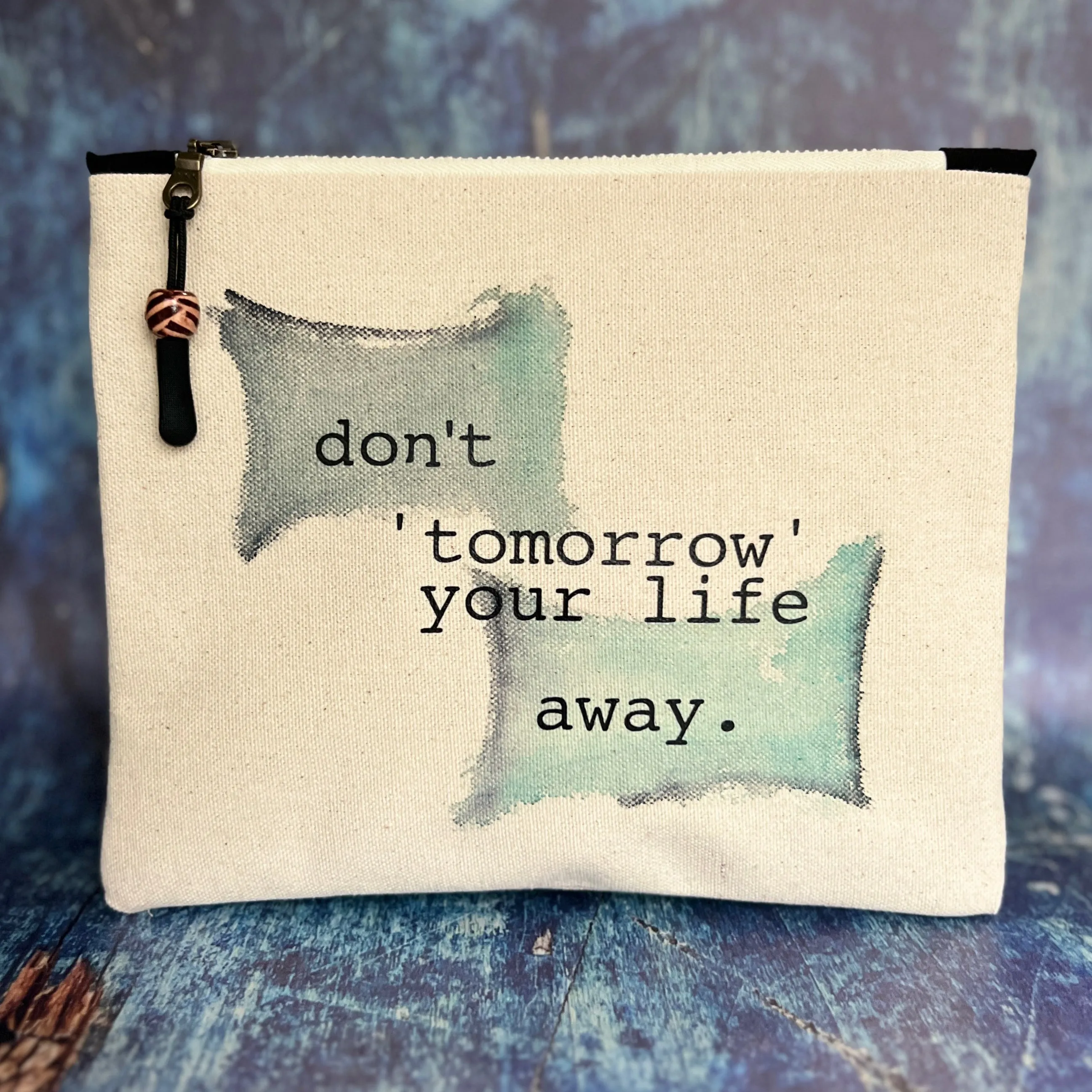 Canvas zip bag painted small - don't tomorrow your life away