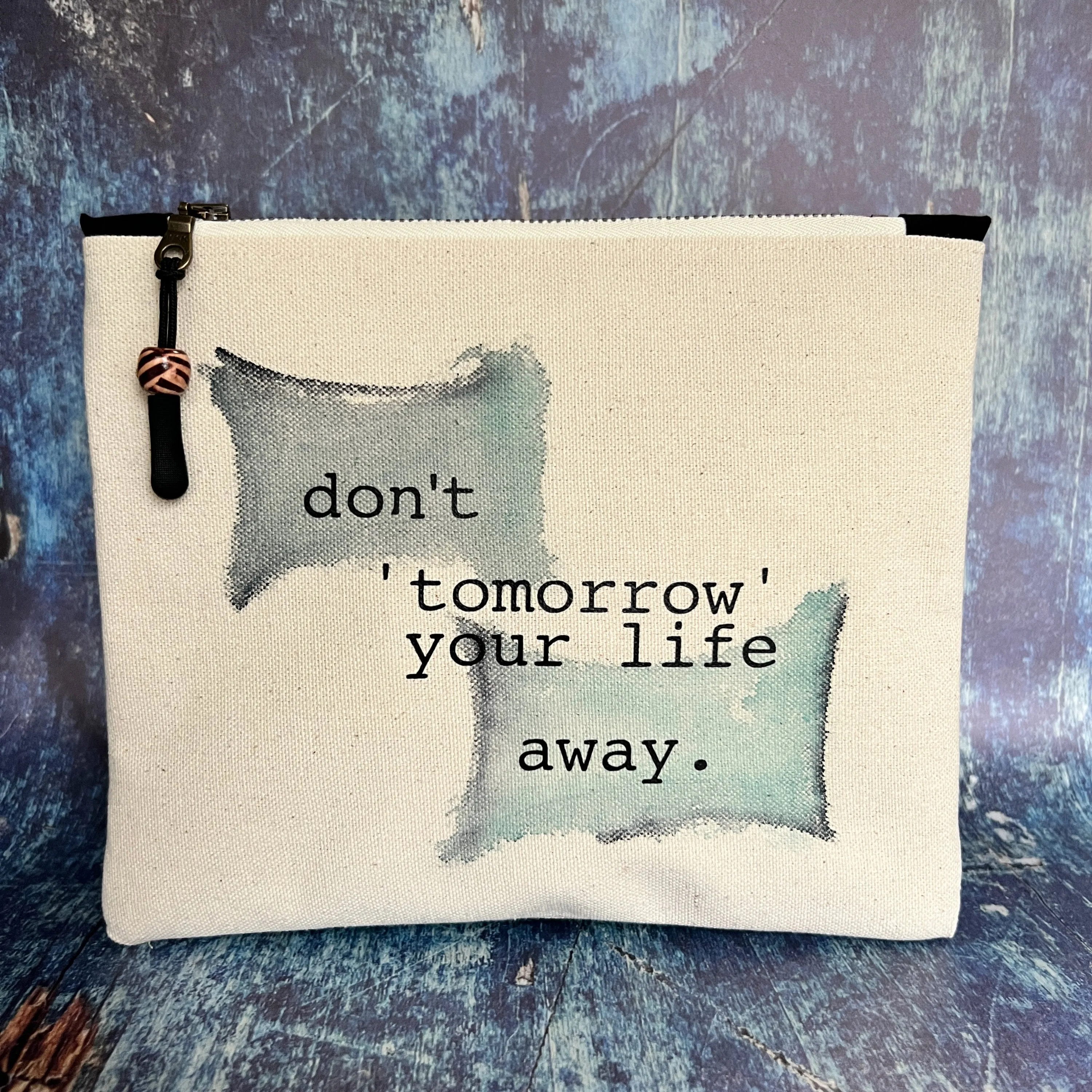 Canvas zip bag painted small - don't tomorrow your life away