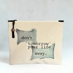 Canvas zip bag painted small - don't tomorrow your life away