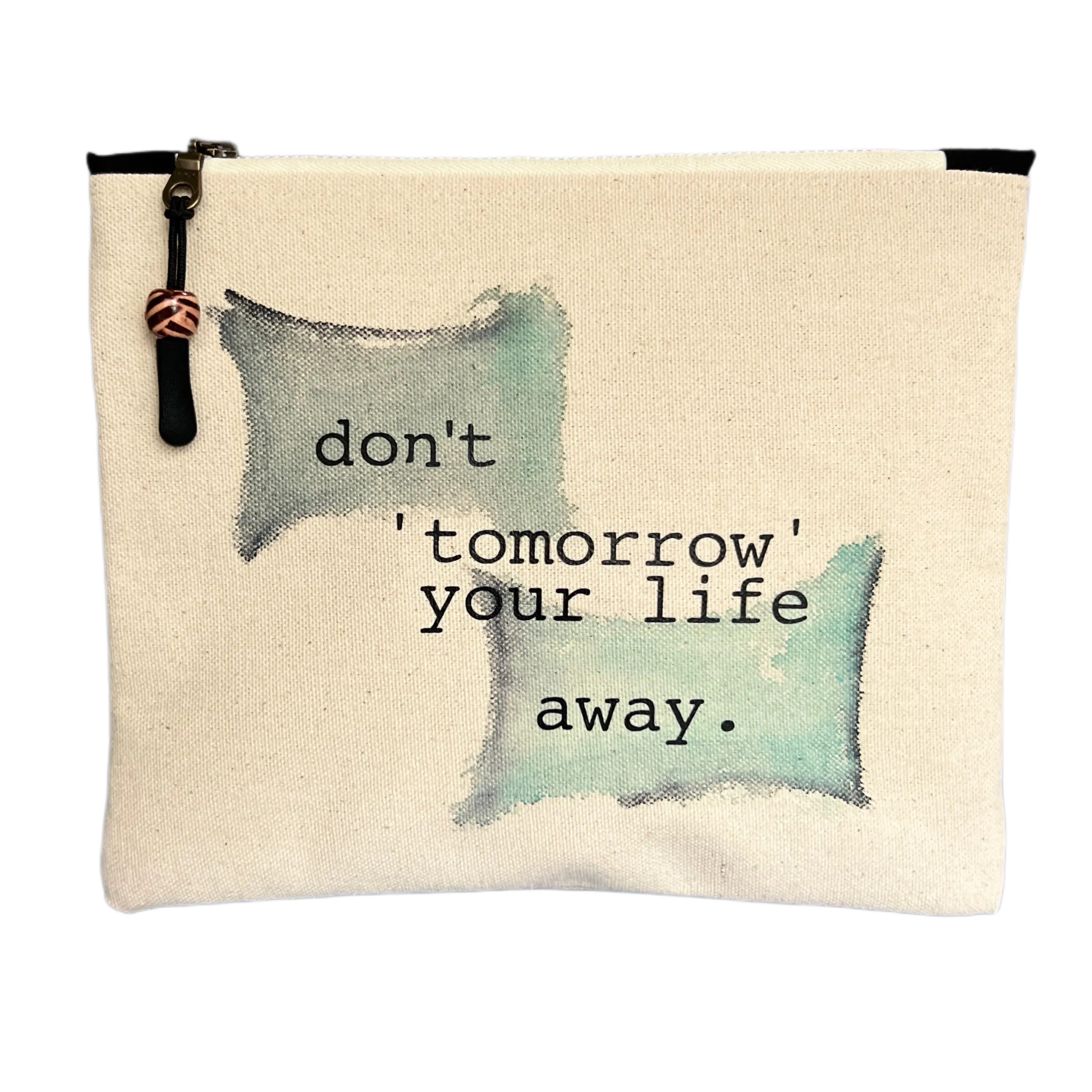 Canvas zip bag painted small - don't tomorrow your life away